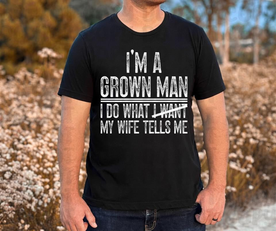 I'm A Grown Man, I Do What My Wife Says