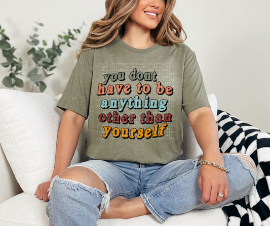 You Don't Have To Be Anything Other Than Yourself
