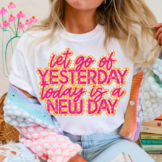 Let Go Of Yesterday, Today Is A New Day