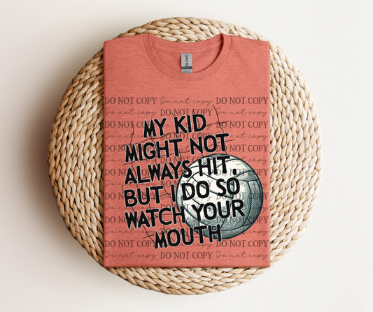 My Kid Might Not Always Hit, But I Do So Watch Your Mouth - Volleyball