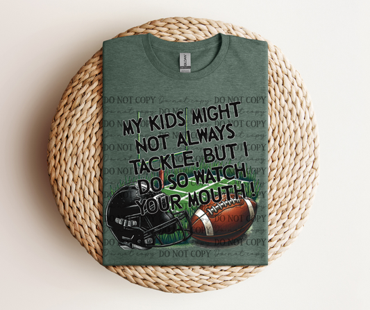 My Kids Might Not Always Tackle, But I Do So Watch Your Mouth - Football