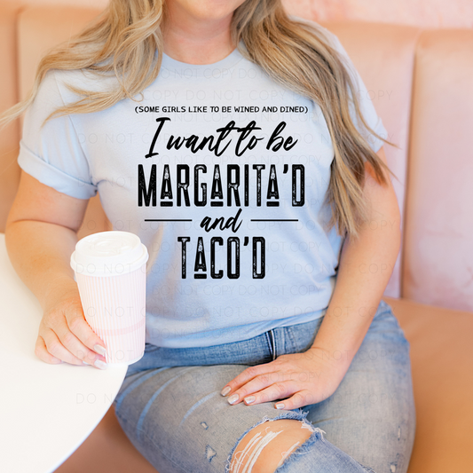 I Want To Be Margarita'd & Taco'd